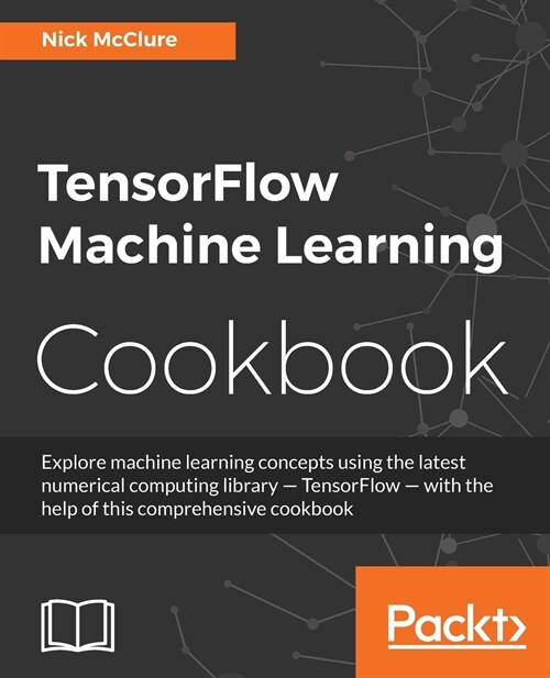 TensorFlow Machine Learning Cookbook (Paperback)
