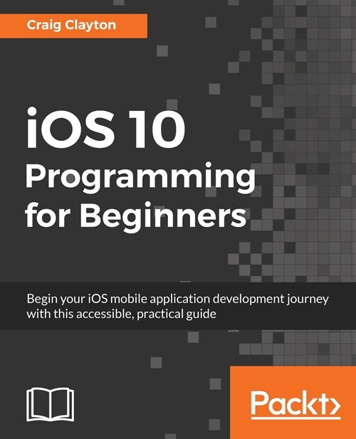 iOS 10 Programming for Beginners (Paperback)