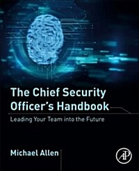 The Chief Security Officers Handbook: Leading Your Team Into the Future (Paperback)