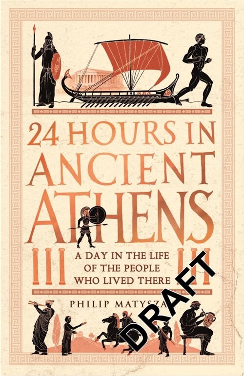 24 Hours in Ancient Athens : A Day in the Life of the People Who Lived There (Hardcover)