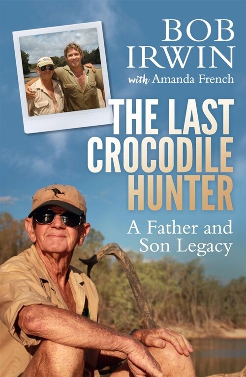 The Last Crocodile Hunter: A Father and Son Legacy (Paperback)