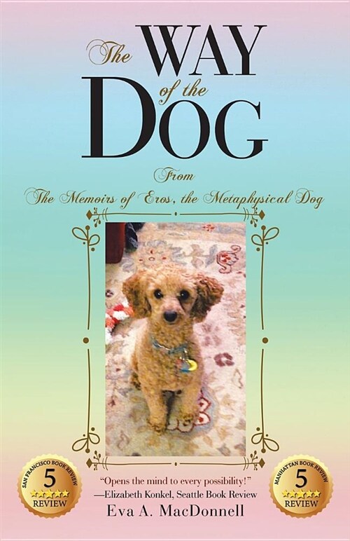 The Way of the Dog: From the Memoirs of Eros, the Metaphysical Dog (Paperback)