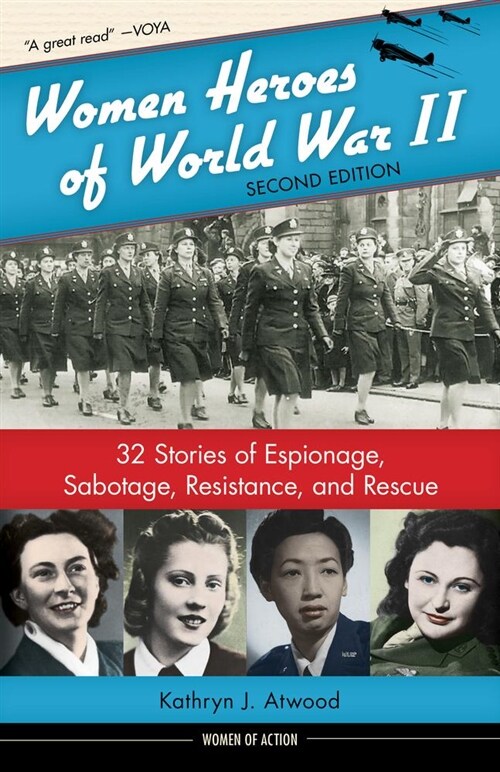 Women Heroes of World War II: 32 Stories of Espionage, Sabotage, Resistance, and Rescue Volume 24 (Hardcover, 2, Second Edition)