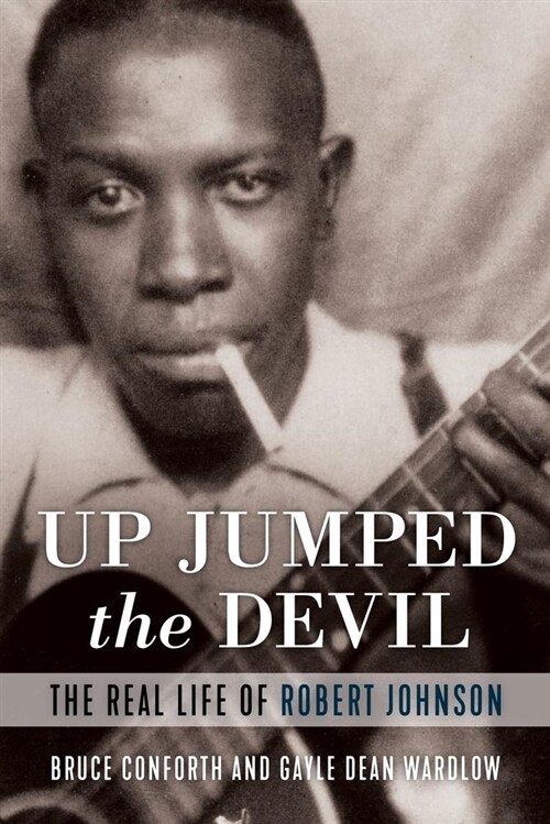 Up Jumped the Devil: The Real Life of Robert Johnson (Hardcover)