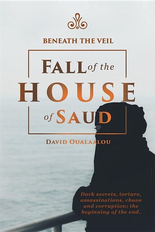 Beneath the Veil Fall of the House of Saud (Paperback)