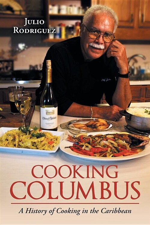Cooking Columbus: A History of Cooking in the Caribbean (Paperback)
