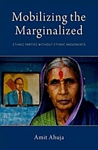 Mobilizing the Marginalized: Ethnic Parties Without Ethnic Movements (Hardcover)