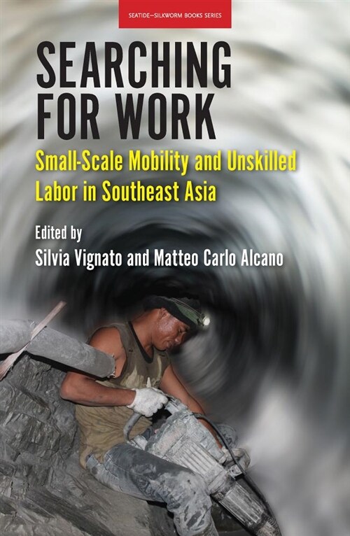 Searching for Work: Small-Scale Mobility and Unskilled Labor in Southeast Asia (Paperback)