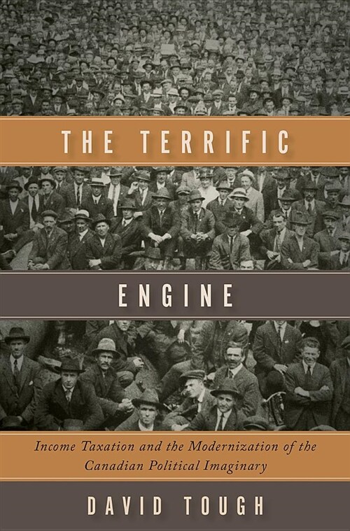 The Terrific Engine: Income Taxation and the Modernization of the Canadian Political Imaginary (Paperback)