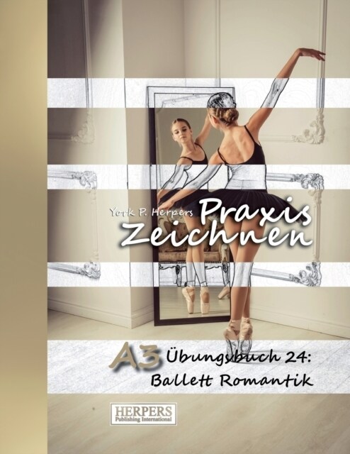 Praxis Zeichnen - A3 ?ungsbuch 24: Ballett Romantik (Paperback)