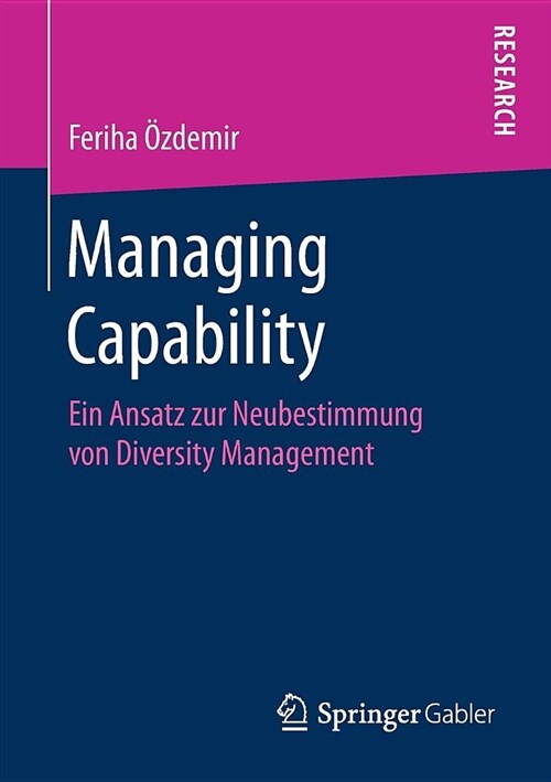 Managing Capability: Ein Ansatz Zur Neubestimmung Von Diversity Management (Paperback, 1. Aufl. 2019)