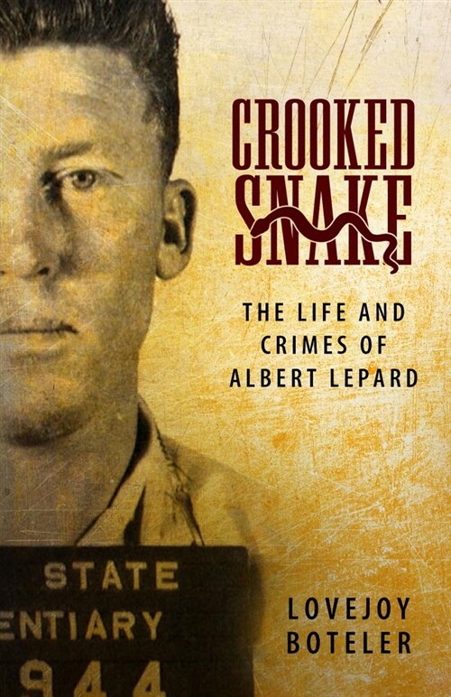 Crooked Snake: The Life and Crimes of Albert Lepard (Hardcover)