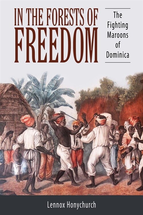 In the Forests of Freedom: The Fighting Maroons of Dominica (Paperback)