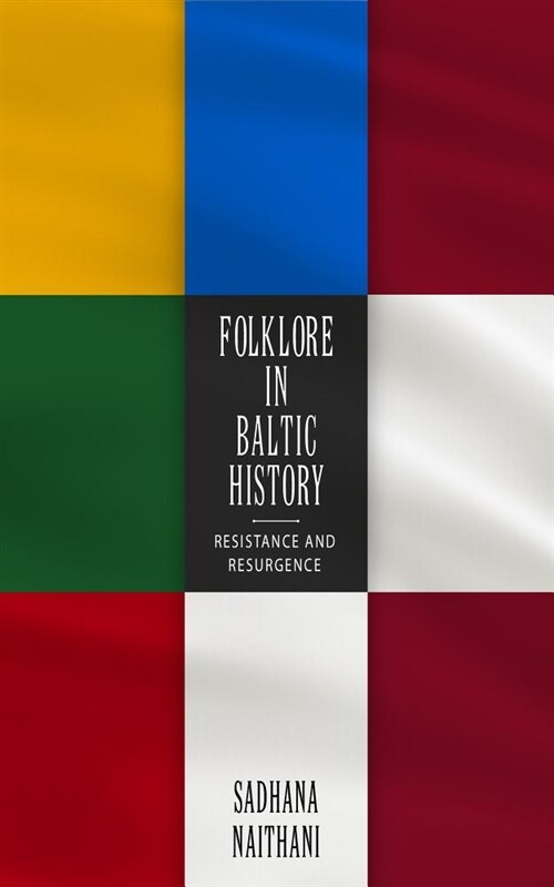 Folklore in Baltic History: Resistance and Resurgence (Hardcover)
