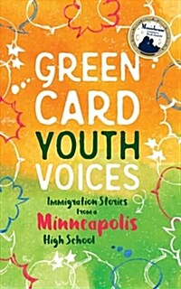 Immigration Stories from a Minneapolis High School: Green Card Youth Voices (Paperback)