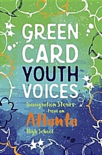 Immigration Stories from an Atlanta High School: Green Card Youth Voices (Paperback)