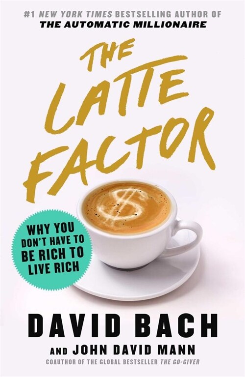 The Latte Factor: Why You Dont Have to Be Rich to Live Rich (Hardcover)