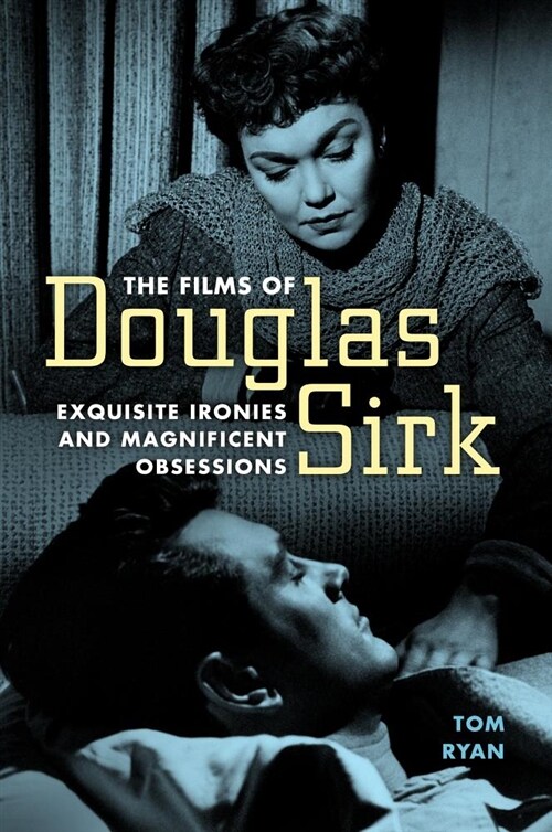 The Films of Douglas Sirk: Exquisite Ironies and Magnificent Obsessions (Paperback)