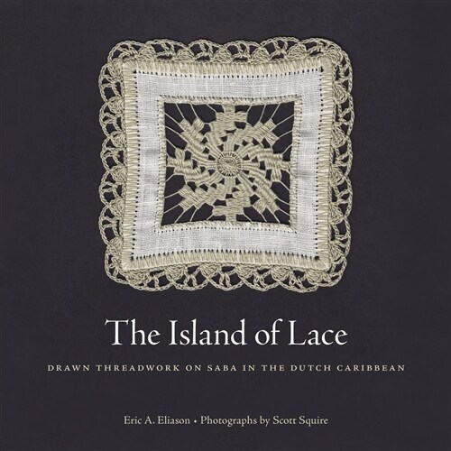 The Island of Lace: Drawn Threadwork on Saba in the Dutch Caribbean (Hardcover)