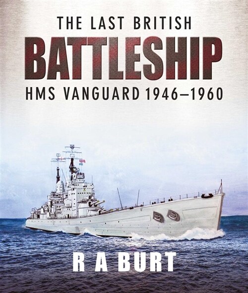 The Last British Battleship : HMS Vanguard, 1946-1960 (Hardcover)