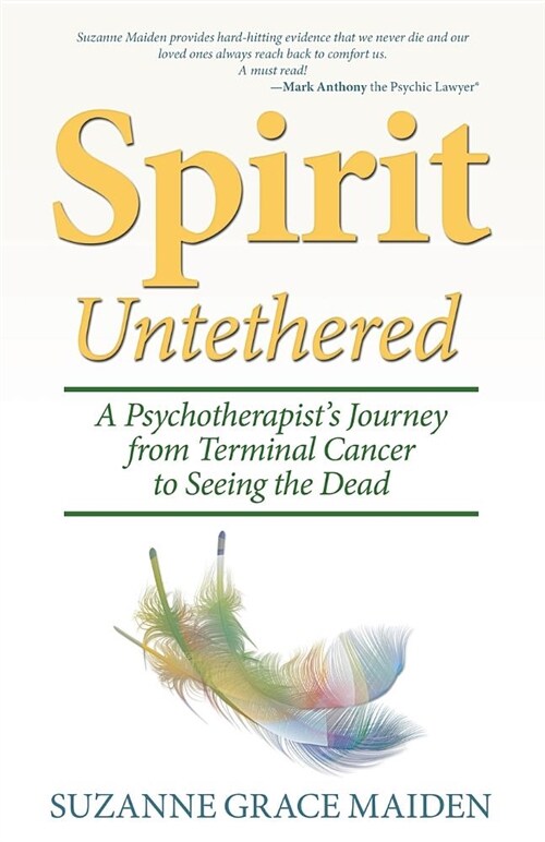 Spirit Untethered: A Psychotherapists Journey from Terminal Cancer to Seeing the Dead (Paperback)