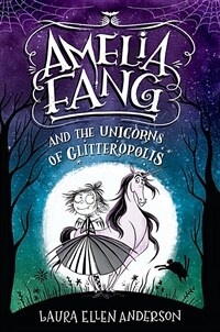 Amelia Fang and the unicorns of Glitteropolis 