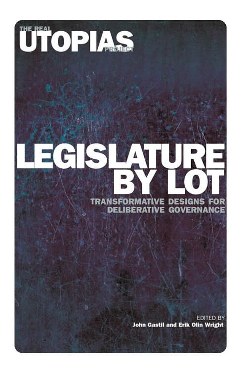 Legislature by Lot : Transformative Designs for Deliberative Governance (Paperback)