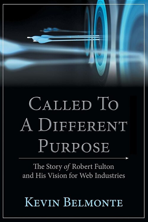 Called to a Different Purpose: The Story of Robert Fulton and His Vision for Web Industries (Paperback)