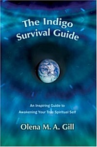 The Indigo Survival Guide: An Inspiring Guide to Awakening Your True Spiritual Self (Paperback)