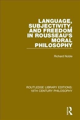 Language, Subjectivity, and Freedom in Rousseaus Moral Philosophy (Hardcover, 1)
