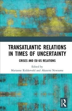 Transatlantic Relations in Times of Uncertainty : Crises and EU-US Relations (Hardcover)