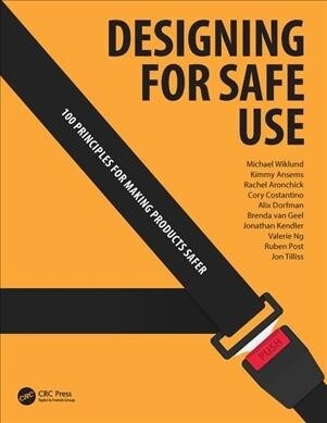 Designing for Safe Use : 100 Principles for Making Products Safer (Hardcover)