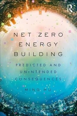 Net Zero Energy Building: Predicted and Unintended Consequences (Hardcover)