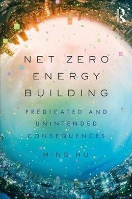 Net Zero Energy Building: Predicted and Unintended Consequences (Paperback)