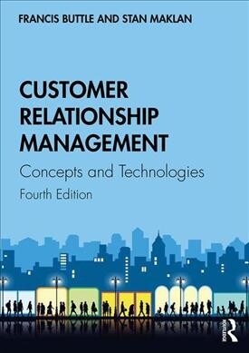 Customer Relationship Management : Concepts and Technologies (Paperback, 4 ed)