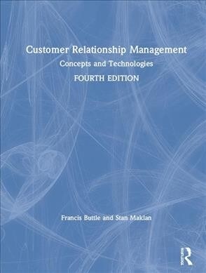 Customer Relationship Management : Concepts and Technologies (Hardcover, 4 ed)