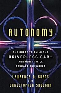 Autonomy: The Quest to Build the Driverless Car-And How It Will Reshape Our World (Paperback)