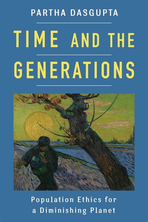 Time and the Generations: Population Ethics for a Diminishing Planet (Hardcover)