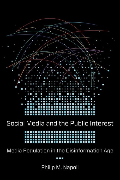 Social Media and the Public Interest: Media Regulation in the Disinformation Age (Hardcover)