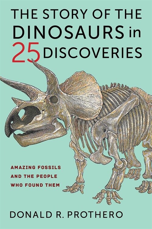 The Story of the Dinosaurs in 25 Discoveries: Amazing Fossils and the People Who Found Them (Hardcover)