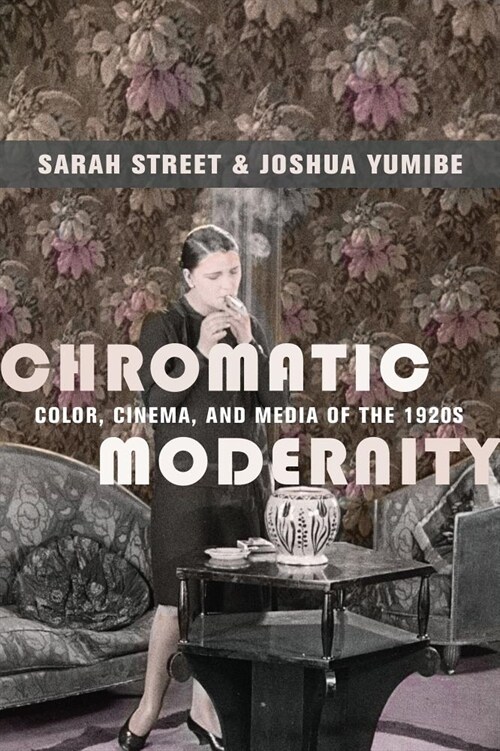 Chromatic Modernity: Color, Cinema, and Media of the 1920s (Hardcover)