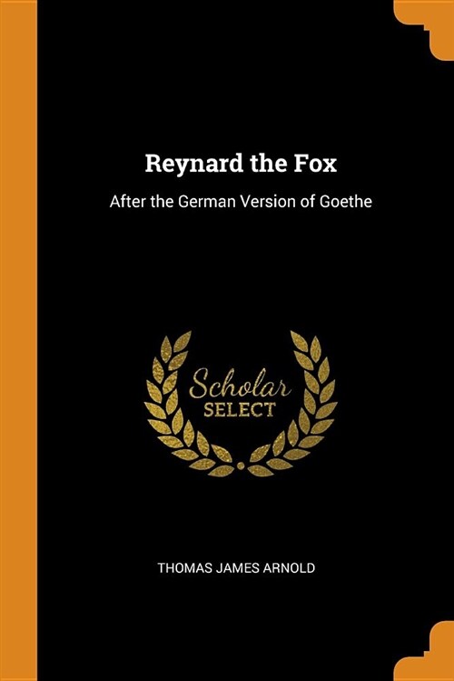 Reynard the Fox: After the German Version of Goethe (Paperback)