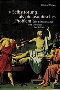 Selbstt?ung ALS Philosophisches Problem: ?er Die Rationalit? Und Moralit? Des Suizids (Paperback)