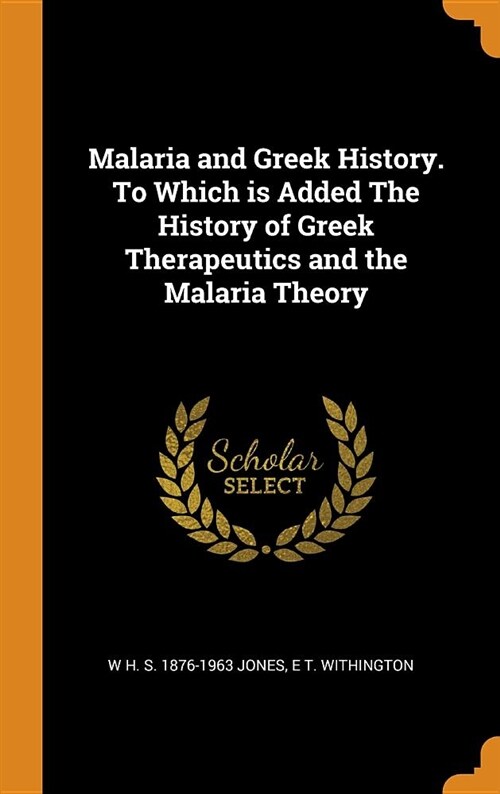 Malaria and Greek History. to Which Is Added the History of Greek Therapeutics and the Malaria Theory (Hardcover)