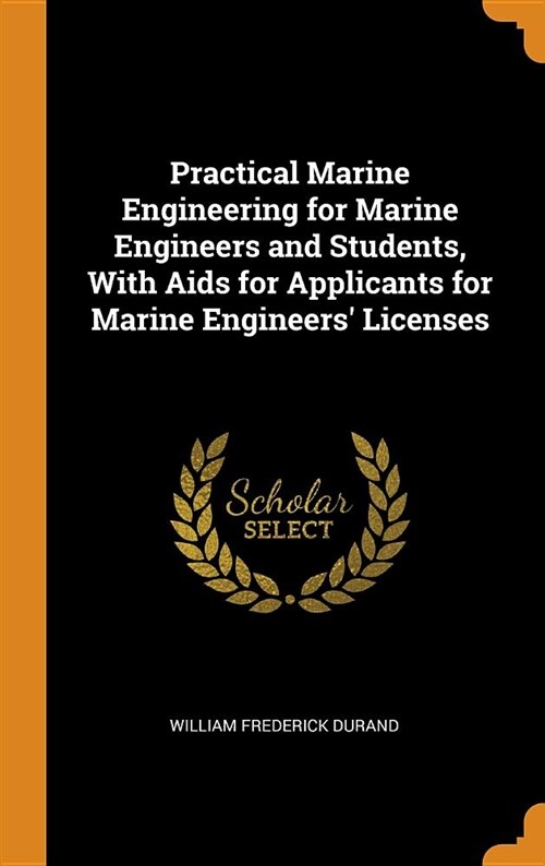 Practical Marine Engineering for Marine Engineers and Students, with AIDS for Applicants for Marine Engineers Licenses (Hardcover)