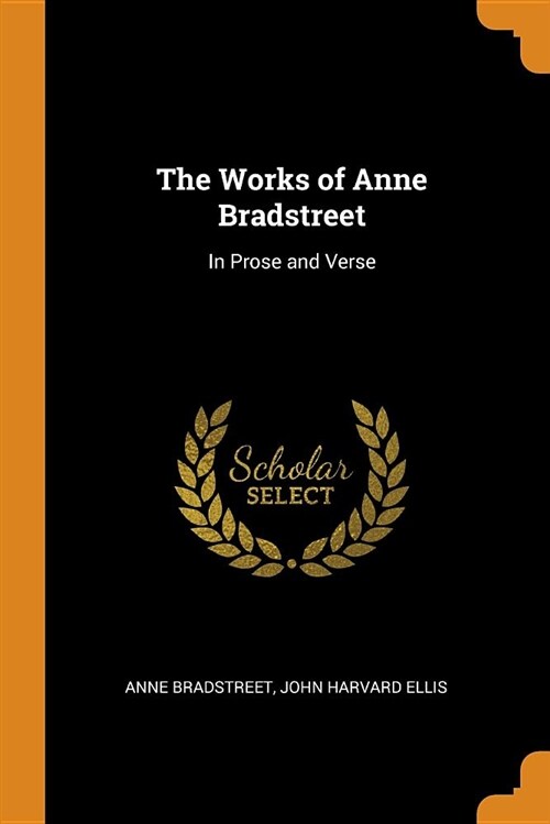 The Works of Anne Bradstreet: In Prose and Verse (Paperback)