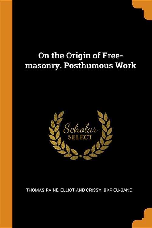 On the Origin of Free-Masonry. Posthumous Work (Paperback)