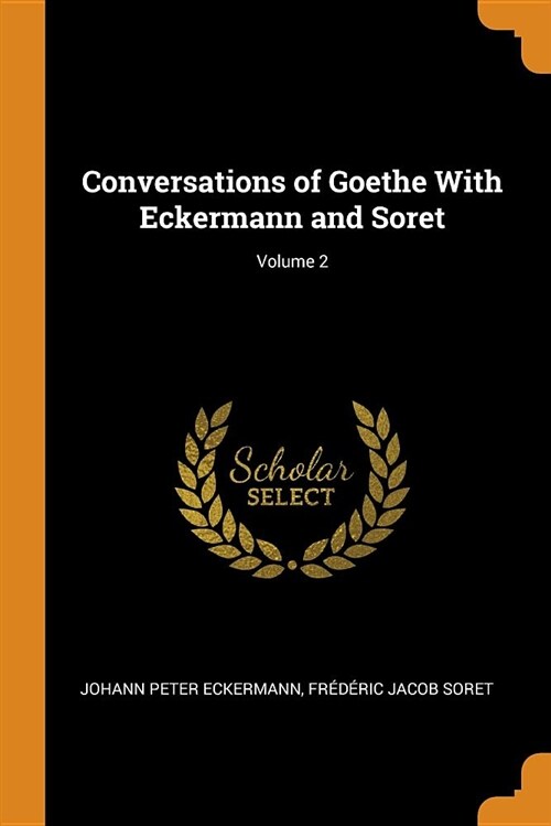 Conversations of Goethe with Eckermann and Soret; Volume 2 (Paperback)