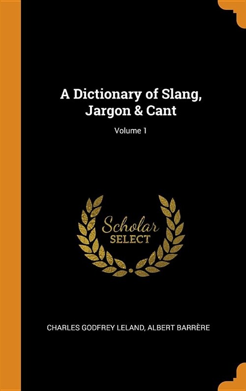 A Dictionary of Slang, Jargon & Cant; Volume 1 (Hardcover)