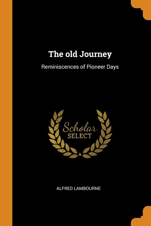 The Old Journey: Reminiscences of Pioneer Days (Paperback)